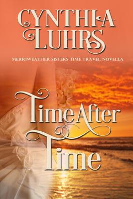 Time After Time: A Merriweather Sisters Time Travel Romance (Knights Through Time Romance #10)