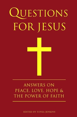 Questions for Jesus: Answers on Truth, Peace, Love & The Power of Faith (Little Book. Big Idea.) By Tonia Jenkins Cover Image