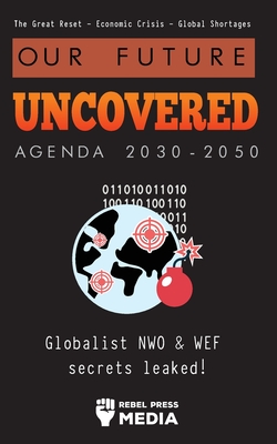 Our Future Uncovered Agenda 2030-2050: Globalist NWO & WEF secrets leaked! The Great Reset - Economic crisis - Global shortages Cover Image