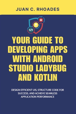Your Guide to Developing Apps with Android Studio Ladybug and Kotlin ...