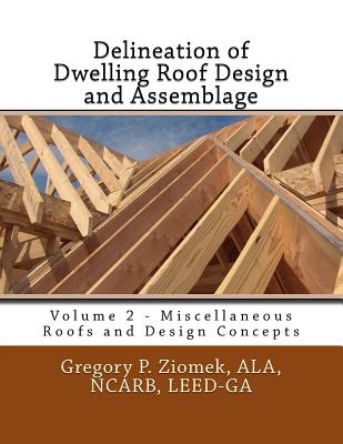 Delineation of Dwelling Roof Design and Assemblage: Miscellaneous Roofs and Design Concepts Cover Image