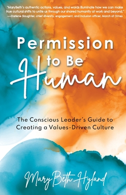 Permission to Be Human: The Conscious Leader's Guide to Creating a Values-Driven Culture Cover Image