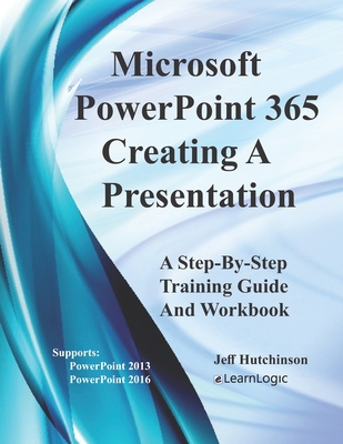 Microsoft PowerPoint 365 - Creating A Presentation: Supports PowerPoint 2013 and 2016 (Level 1 #1) Cover Image