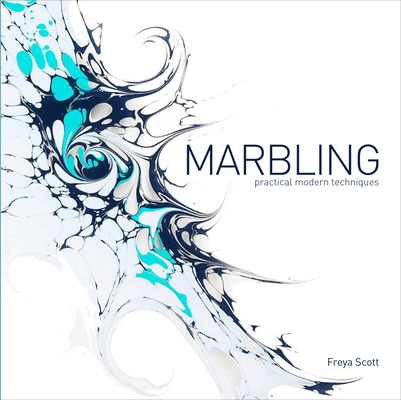 Marbling: Practical Modern Techniques By Freya Scott Cover Image