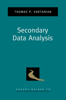 Secondary Data Analysis (Pocket Guide to Social Work Research Methods) By Thomas P. Vartanian Cover Image