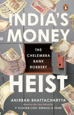 India's Money Heist: The Chelembra Bank Robbery By Anirban Bhattacharya Cover Image