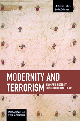 Modernity and Terrorism: From Anti-Modernity to Modern Global Terror (Studies in Critical Social Sciences #52) By Milan Zafirovski, Daniel G. Rodeheaver Cover Image