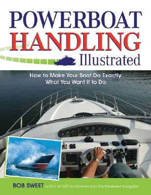 Powerboat Handling Illustrated: How to Make Your Boat Do Exactly What You Want It to Do Cover Image