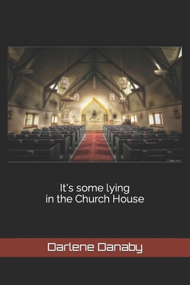 It's some lying in the Church House By Darlene Danaby Cover Image