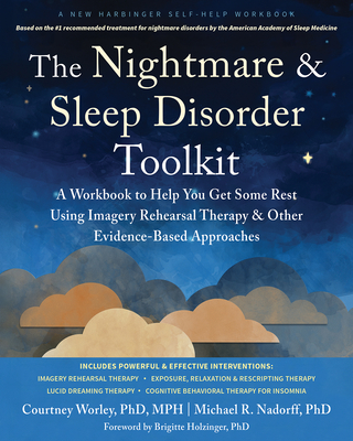 The Nightmare and Sleep Disorder Toolkit: A Workbook to Help You Get Some Rest Using Imagery Rehearsal Therapy and Other Evidence-Based Approaches By Courtney Worley, Michael R. Nadorff, Brigitte Holzinger (Foreword by) Cover Image