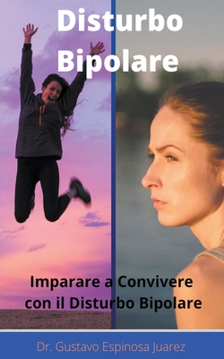 Disturbo Bipolare Imparare a convivere con il disturbo bipolare By Gustavo Espinosa Juarez, Gustavo Espinosa Juarez (Joint Author) Cover Image
