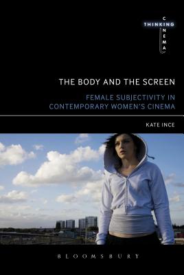 The Body and the Screen: Female Subjectivities in Contemporary Women's Cinema (Thinking Cinema) Cover Image