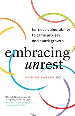 Embracing Unrest: Harness Vulnerability to Tame Anxiety and Spark Growth By Sandra Parker Cover Image