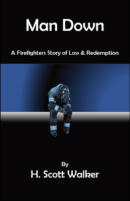Man Down: A Firefighter's Story of Loss and Redemption Cover Image