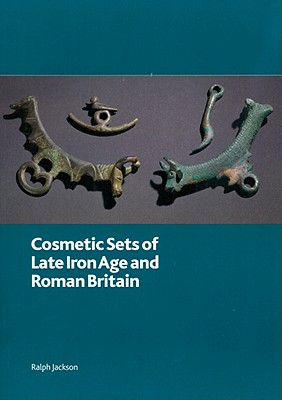 Cosmetic Sets of Late Iron Age and Roman Britain (British Museum Research Publications)