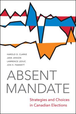 Absent Mandate: Strategies and Choices in Canadian Elections Cover Image