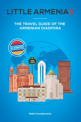 Little Armenias: The Travel Guide of the Armenian Diaspora