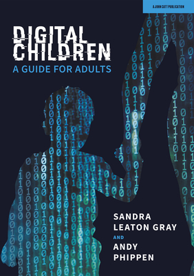 Digital Children: A Guide for Adults By Sandra Leaton Gray, Andy Phippen Cover Image