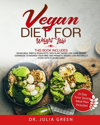 Vegan Diet for Weight Loss: 2 Books in 1: Vegan Meal Prep & Vegan Keto. 100% Plant-Based Low Carb Recipes Cookbook to Nourish Your Mind and Promot Cover Image