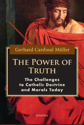 The Power of Truth: The Challenges of Catholic Doctrine and Morals Today Cover Image