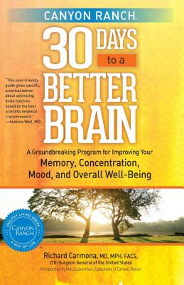 Canyon Ranch 30 Days to a Better Brain: A Groundbreaking Program for Improving Your Memory, Concentration, Mood, and Overall Well-Being By Richard Carmona Cover Image