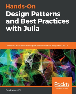 Hands-On Design Patterns and Best Practices with Julia By Tom Kwong Cover Image