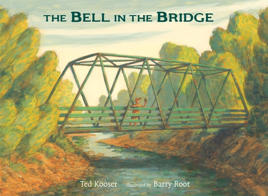 The Bell in the Bridge By Ted Kooser, Barry Root (Illustrator) Cover Image