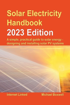 Solar Electricity Handbook - 2023 Edition By Michael Boxwell Cover Image