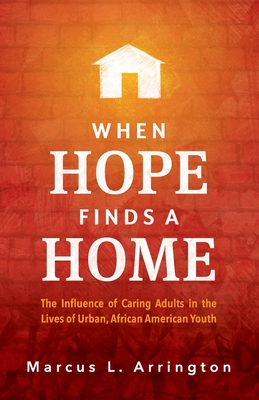 When Hope Finds a Home: The Influence of Caring Adults in the Lives of Urban, African American Youth Cover Image