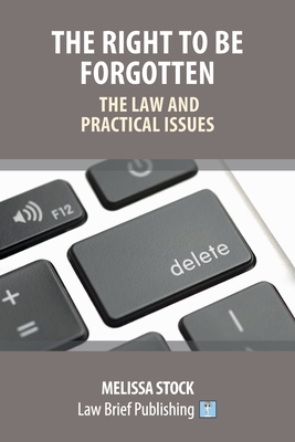 The Right to be Forgotten - The Law and Practical Issues Cover Image