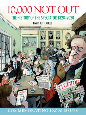 10,000 Not Out: The History of The Spectator 1828 - 2020 Cover Image