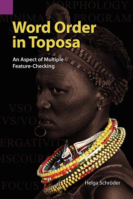 Word Order in Toposa: An Aspect of Multiple Feature-Checking (Publications in Linguistics (Sil and University of Texas))