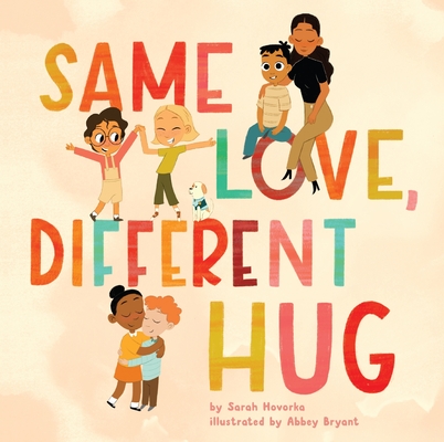 Same Love, Different Hug By Sarah Hovorka, Abbey Bryant (Illustrator) Cover Image