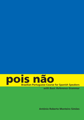 Pois não: Brazilian Portuguese Course for Spanish Speakers, with Basic Reference Grammar By Antônio Roberto Monteiro Simões Cover Image