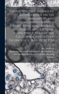 Viruses 1950. Proceedings of a Conference on the Similarities and Dissimilarities Between Viruses Attacking Animals, Plants, and Bacteria, Respectivel