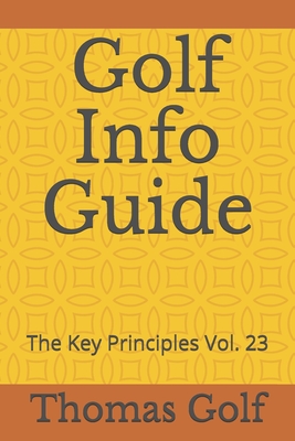 Golf Info Guide: The Key Principles Vol. 23