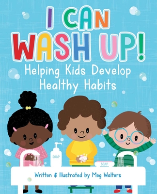 I Can Wash Up!: Helping Kids Develop Healthy Habits Cover Image
