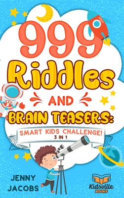 999 Riddles and Brain Teasers: Smart Kids Challenge! Cover Image