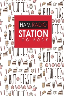 Ham Radio Station Log Book: Amateur Radio Log, Ham Radio Log Book, Ham Radio Book, Ham Radio Logbook, Cute Coffee Cover (Ham Radio Station Log Books #2)
