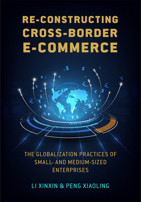 Re-constructing Cross-border E-commerce: The Globalization Practices of Small- and Medium-sized Enterprise Cover Image