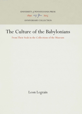 The Culture of the Babylonians: From Their Seals in the Collections of the Museum (Anniversary Collection)