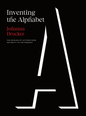 Inventing the Alphabet: The Origins of Letters from Antiquity to the Present Cover Image