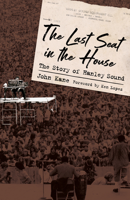 Last Seat in the House: The Story of Hanley Sound (American Made Music) By John Kane, Ken Lopez (Foreword by) Cover Image