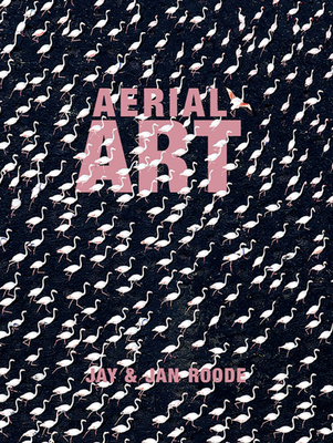 Aerial Art By Jay Roode (Photographer), Jan Roode (Photographer) Cover Image
