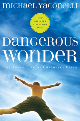 Dangerous Wonder: The Adventure of Childlike Faith By Michael Yaconelli Cover Image