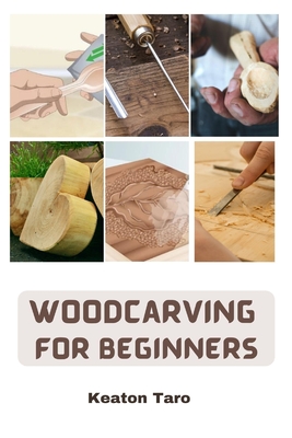 Woodcarving For Beginners: Essential Techniques And Tools For Carving Woods Cover Image