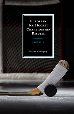 European Ice Hockey Championship Results: Since 1910 By Tomasz Malolepszy Cover Image