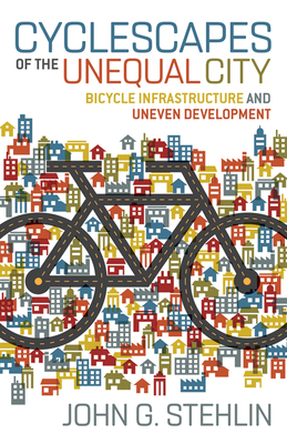 Cyclescapes of the Unequal City: Bicycle Infrastructure and Uneven Development Cover Image