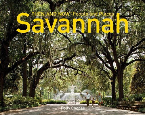 Savannah Then and Now® People and Places By Polly Cooper Cover Image