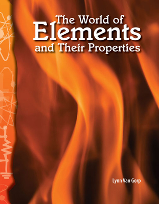 The World of Elements and Their Properties (Science: Informational Text) Cover Image
